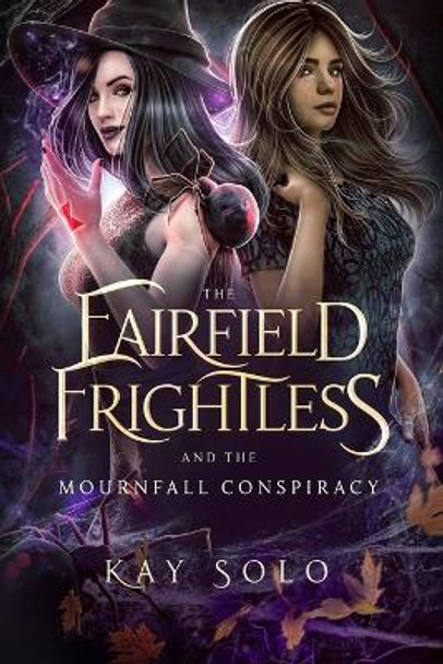 The Fairfield Frightless and the Mournfall Conspiracy by Kay Solo