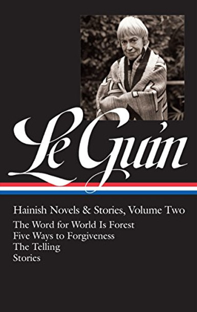 Ursula K. Le Guin: Hainish Novels and Stories Vol. 2 (LOA #297): The Word for World Is Forest / Five Ways to Forgiveness / The Telling / stories Ursula K. Le Guin 9781598535396