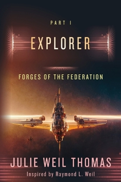 Forges of the Federation: Explorer Raymond L Weil 9798375942735 Forges of the Federation: Explorer Raymond L Weil 9798375942735