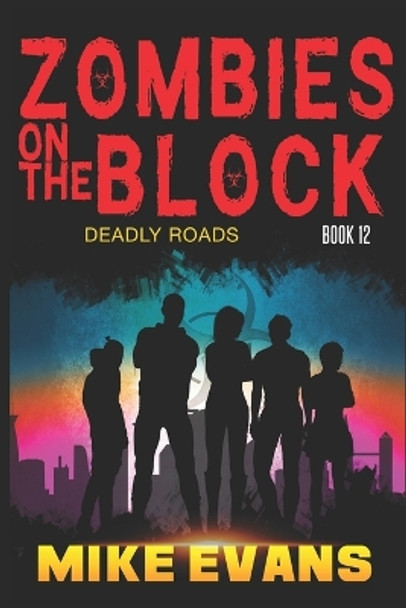 Zombies on The Block: Deadly Roads: A Zombie Survival Thriller (Zombies on The Block Book 12) Mike Evans 9798376378120