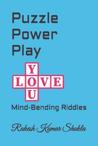 Puzzle Power Play: Mind-Bending Riddles Rakesh Kumar Shukla 9798852741790