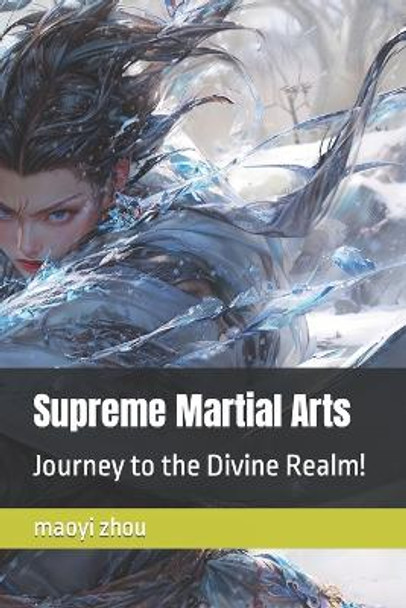 Supreme Martial Arts: Journey to the Divine Realm! Maoyi Zhou 9798853147751