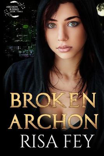 Broken Archon: Archon Rising Book Three Risa Fey 9798731796019