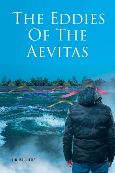 The Eddies Of The Aevitas Jim Valliere 9798885055871