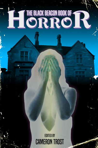 The Black Beacon Book of Horror by Cameron Trost
