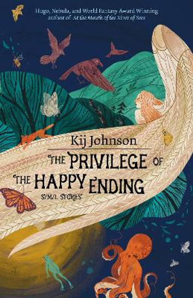 The Privilege of the Happy Ending: Small, Medium, and Large Stories Kij Johnson 9781618732163