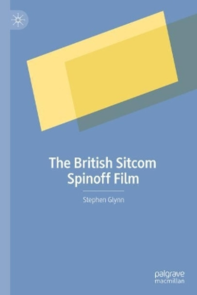 The British Sitcom Spinoff Film Stephen Glynn 9783031412219