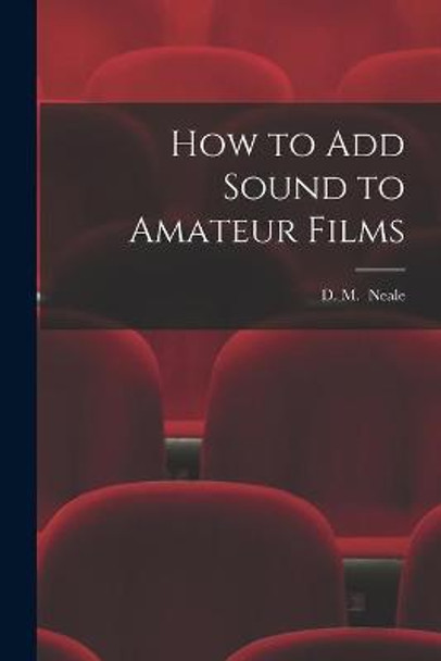 How to Add Sound to Amateur Films D M (Denis Manktelow) Neale 9781014354099