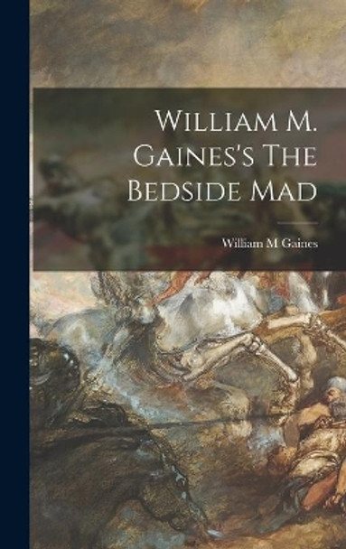 William M. Gaines's The Bedside Mad William M Gaines 9781014355409