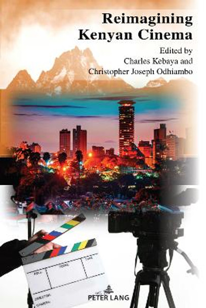 Reimagining Kenyan Cinema Christopher Joseph Odhiambo 9781433192463