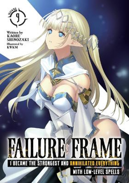 Failure Frame: I Became the Strongest and Annihilated Everything With Low-Level Spells (Light Novel) Vol. 9 Kaoru Shinozaki 9798888431979