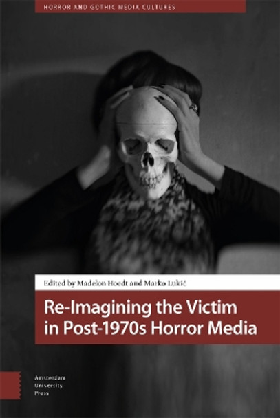 Re-Imagining the Victim in Post-1970s Horror Media Madelon Hoedt 9789463729963