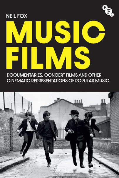 Music Films: Documentaries, Concert Films and Other Cinematic Representations of Popular Music Neil Fox (Falmouth University, UK) 9781839023439 Music Films: Documentaries, Concert Films and Other Cinematic Representations of Popular Music Neil Fox (Falmouth University, UK) 9781839023439
