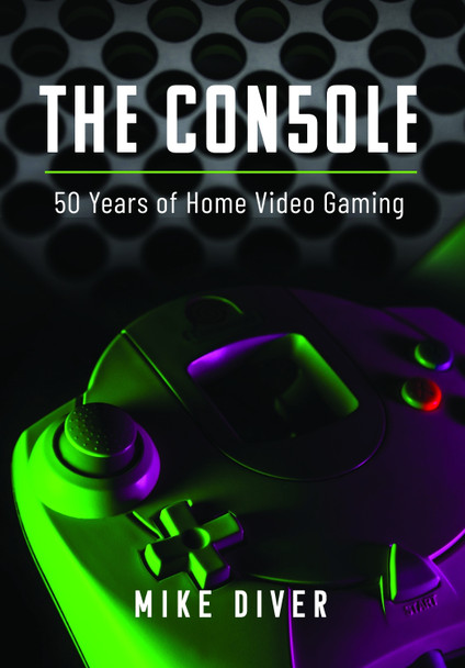 The Console: 50 Years of Home Video Gaming Mike Diver 9781399040464
