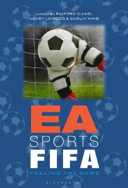 EA Sports FIFA: Feeling the Game Prof Raiford Guins (Indiana University, Bloomington, USA) 9781501375385