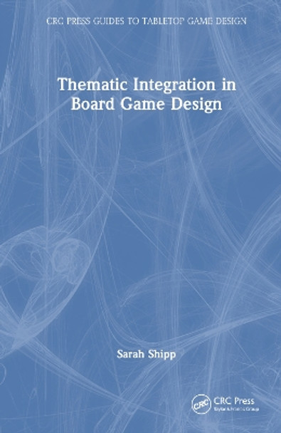 Thematic Integration in Board Game Design Sarah Shipp 9781032592442