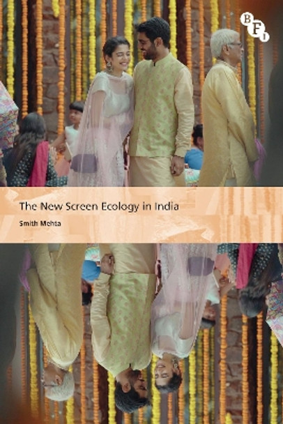 The New Screen Ecology in India: Digital Transformation of Media Smith Mehta (University of Groningen, Netherlands) 9781839025709