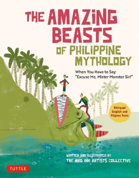 The Amazing Beasts of Philippine Mythology: When You Have to Say: "Excuse Me, Mister Monster Sir!" (Bilingual English and Filipino Texts) The Ang Ink Artists Collective 9780804856676