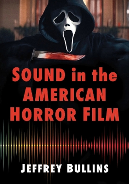 Sound in the American Horror Film Jeffrey Bullins 9781476690681