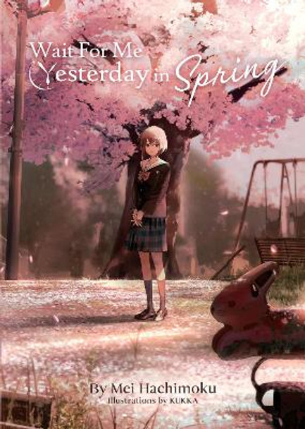 Wait For Me Yesterday in Spring (Light Novel) Mei Hachimoku 9781638584094