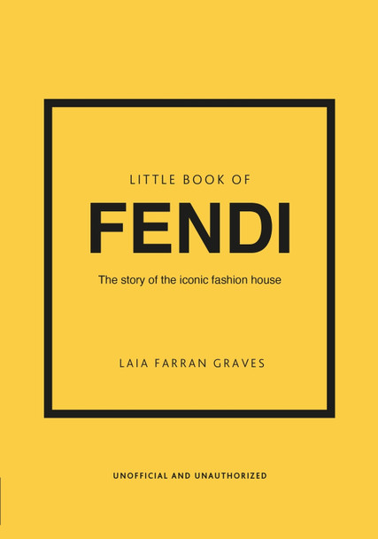 Little Book of Fendi: The story of the iconic fashion brand Laia Farran Graves 9781802796537