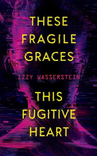 These Fragile Graces, This Fugitive Heart Izzy Wasserstein 9781616964122