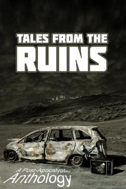 Tales from the Ruins: A Post-Apocalyptic Anthology Cameron Trost 9780645247114