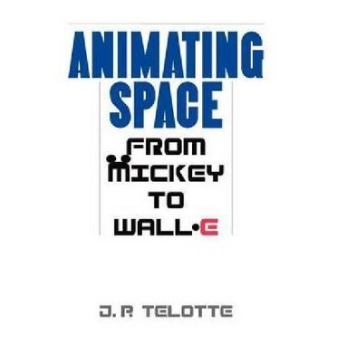 Animating Space by J.P. Telotte