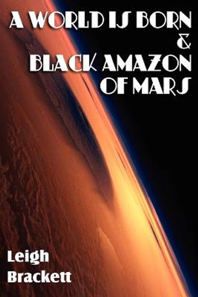 A World Is Born & Black Amazon of Mars by Leigh Brackett