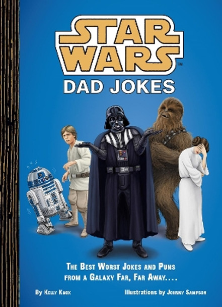 Star Wars: Dad Jokes: The Best Worst Jokes and Puns from a Galaxy Far, Far Away... Kelly Knox 9781797227450