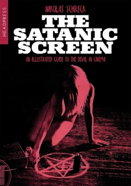 The Satanic Screen: An Illustrated Guide to the Devil in Cinema Nikolas Schreck 9781915316271