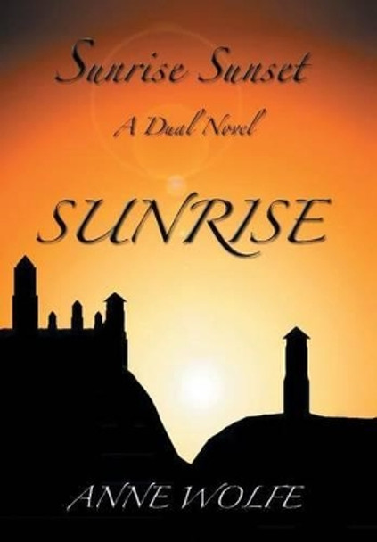 Sunrise, Sunset: A Dual Novel: Sunrise Anne Wolfe 9781493101498