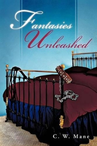 Fantasies Unleashed C W Mane 9781466964303