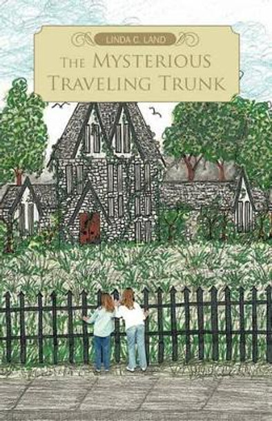 The Mysterious Traveling Trunk Linda C. Land 9781426961618