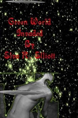 Green World: Invaded Elva R Elliott 9781491207772