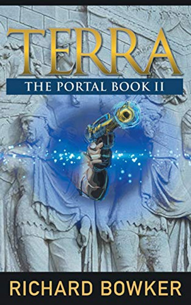 TERRA (The Portal Series, Book 2): An Alternative History Adventure Richard Bowker (Paediatric Specialist Registrar, Nottingham University Hospital NHS Trust, UK) 9781614178712