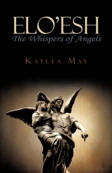 ELO'Esh: The Whispers of Angels May Kaylea May 9781440166822