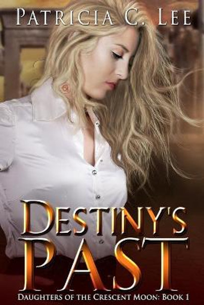 Destiny's Past by Patricia C Lee Destiny's Past by Patricia C Lee