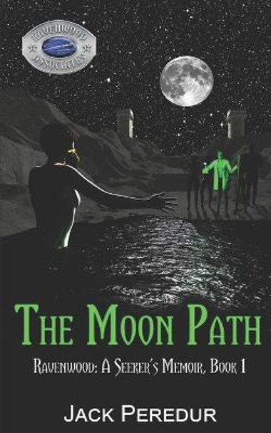 The Moon Path: Book 1 of Ravenwood: A Seeker's Memoir Jack Peredur 9781086020182