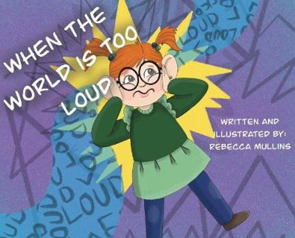 When The World Is Too Loud Rebecca Mullins 9781087873336 When The World Is Too Loud Rebecca Mullins 9781087873336