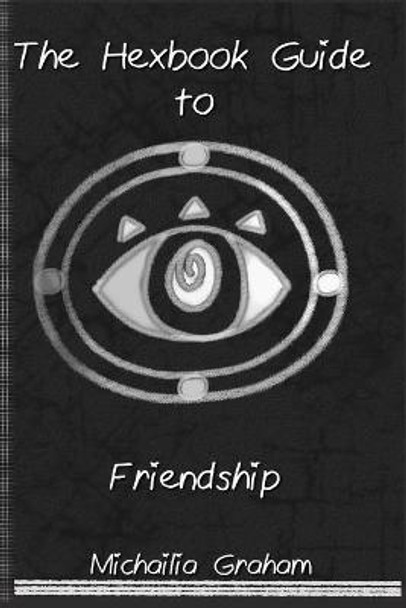 Hexbook Guide to Friendship by Michailia Graham