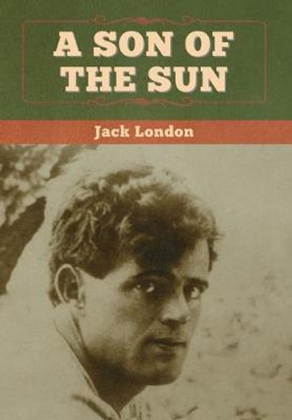 A Son of the Sun Jack London 9781647994938
