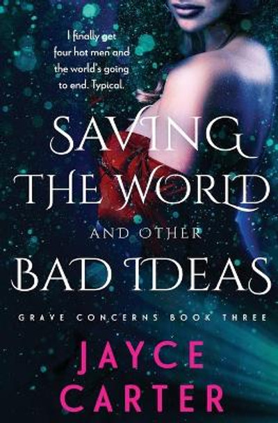 Saving the World and Other Bad Ideas Jayce Carter 9781839437434