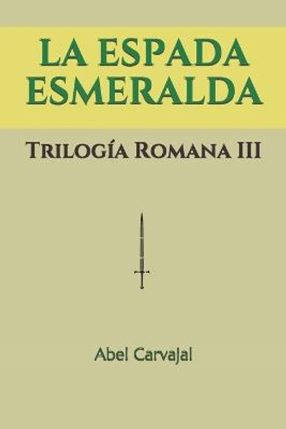 La Espada Esmeralda: Trilogia Romana III Abel Carvajal 9781090441676
