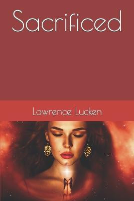 Sacrificed by Lawrence Lucken