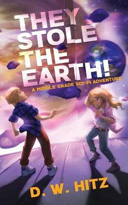 They Stole the Earth! D W Hitz 9781736686515