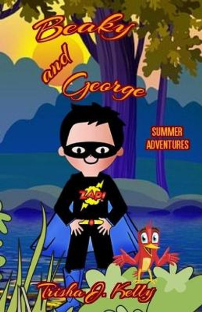 Beaky and George: Summer Adventures Trisha J Kelly 9781081618568