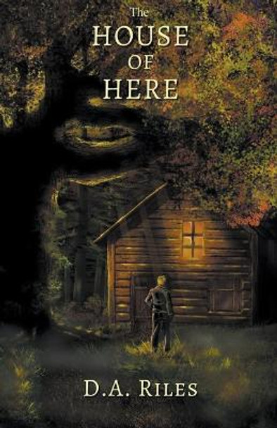 The House of Here by D a Riles