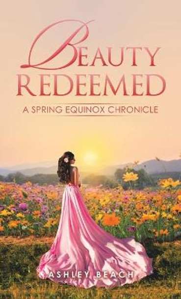 Beauty Redeemed: A Spring Equinox Chronicle Ashley Beach 9781489740366