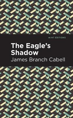 The Eagle's Shadow James Branch Cabell 9781513267616